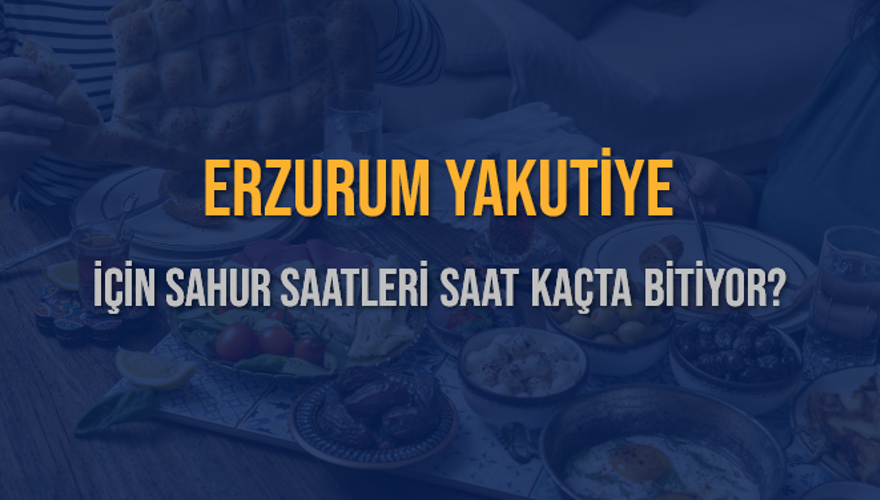 ERZURUM YAKUTİYE İÇİN SAHUR SAATLERİ SAAT KAÇTA BİTİYOR? 2 ERZURUM YAKUTİYE İÇİN SAHUR SAATLERİ SAAT KAÇTA BİTİYOR? 2
