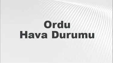 Ordu Hava Durumu | Ordu İçin Bugün, Yarın ve 5 Günlük Hava Durumu Nasıl Olacak? 1 Eylül 2024