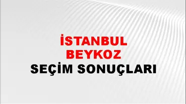 İstanbul BEYKOZ Seçim Sonuçları - 28 Mayıs 2023 Türkiye Cumhurbaşkanlığı İstanbul BEYKOZ Seçim Sonucu ve Oy Sonuçları
