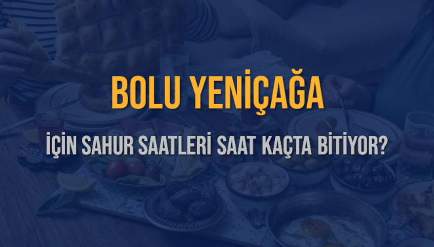 BOLU YENİÇAĞA İÇİN SAHUR SAATLERİ SAAT KAÇTA BİTİYOR? 2