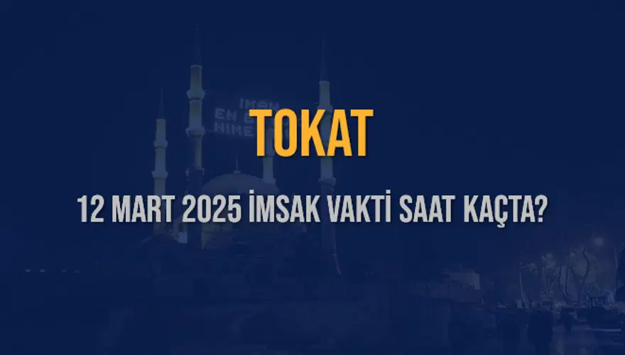 12 Mart 2025 TOKAT İMSAK VAKTİ SAAT KAÇTA? 3