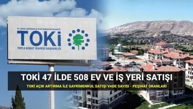 TOKİ açık artırma satışı ne zaman, saat kaçta? 47 ilde 508 ev ve iş yeri satışı vade sayısı ve peşinat oranı