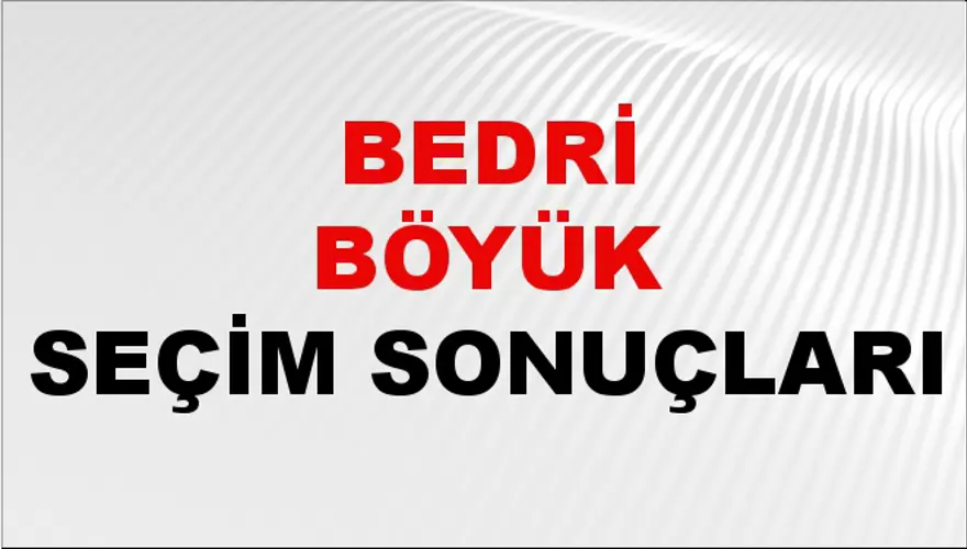 Bedri Böyük Seçim Sonuçları - 31 Mart 2024 Yerel Seçim Sonuçları 