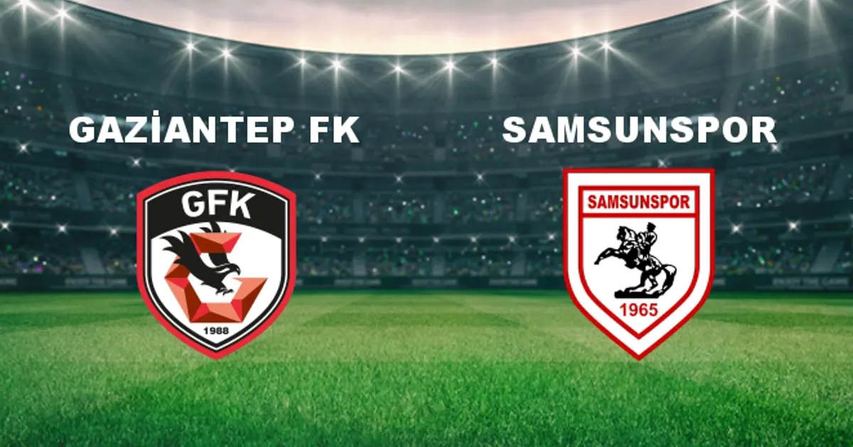 Gaziantep FK - Samsunspor Maçı Ne Zaman? Gaziantep FK - Samsunspor ...