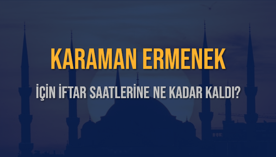 KARAMAN ERMENEK İÇİN İFTAR SAATLERİNE NE KADAR KALDI? 1