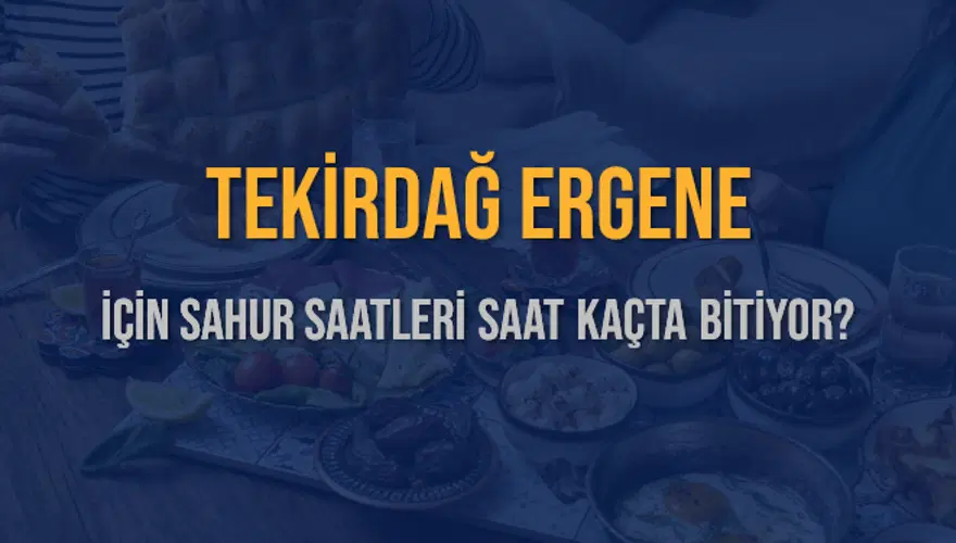 TEKİRDAĞ ERGENE İÇİN SAHUR SAATLERİ SAAT KAÇTA BİTİYOR? 2 TEKİRDAĞ ERGENE İÇİN SAHUR SAATLERİ SAAT KAÇTA BİTİYOR? 2