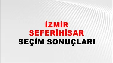 İzmir SEFERİHİSAR Seçim Sonuçları - 28 Mayıs 2023 Türkiye Cumhurbaşkanlığı İzmir SEFERİHİSAR Seçim Sonucu ve Oy Sonuçları