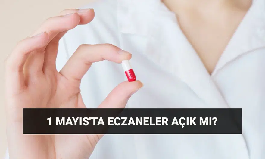 1 Mayıs eczaneler açık mı, kapalı mı? Perşembe günü (bugün) eczaneler çalışacak mı, tatil mi? 