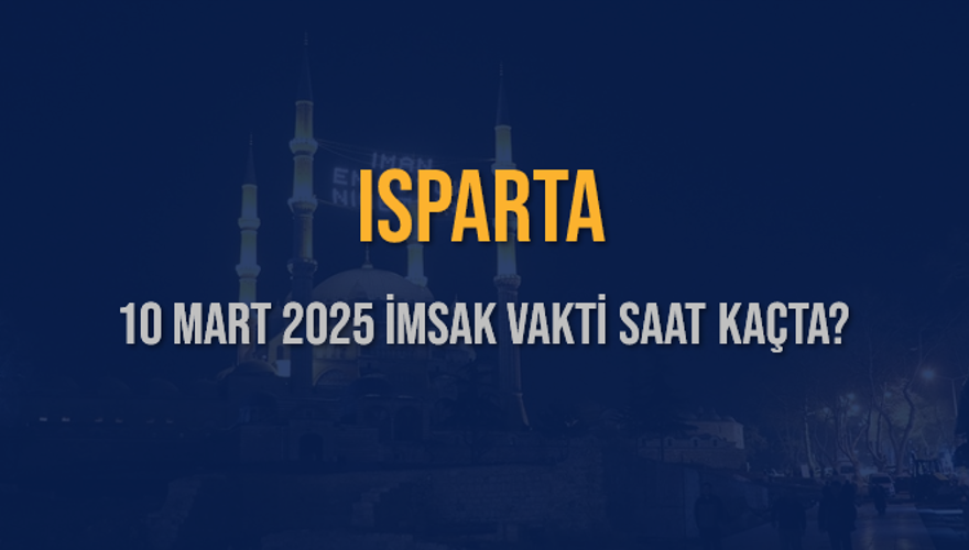 10 Mart 2025 ISPARTA İMSAK VAKTİ SAAT KAÇTA? 3