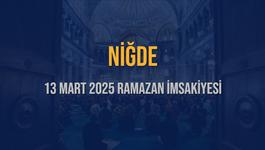 13 Mart 2025 NİĞDE RAMAZAN İMSAKİYESİ 3