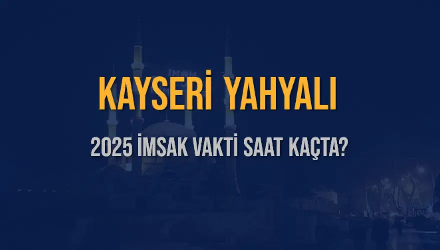 2025 KAYSERİ YAHYALI İMSAK VAKTİ SAAT KAÇTA? 3