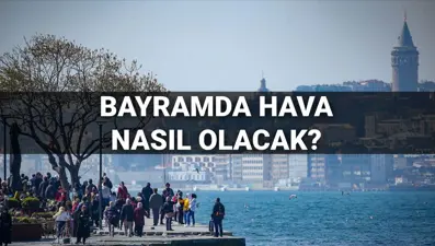 Bayramda hava nasıl olacak? 30 Mart-1 Nisan MGM il il hava durumu tahmini