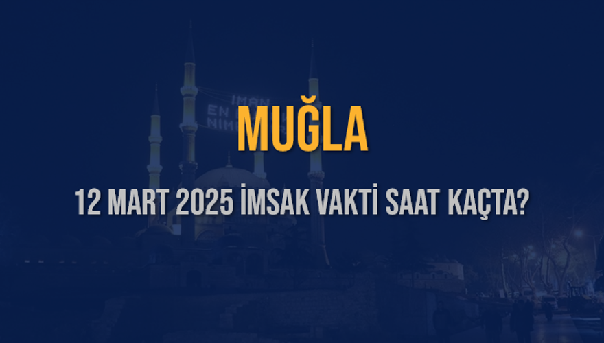12 Mart 2025 MUĞLA İMSAK VAKTİ SAAT KAÇTA? 3