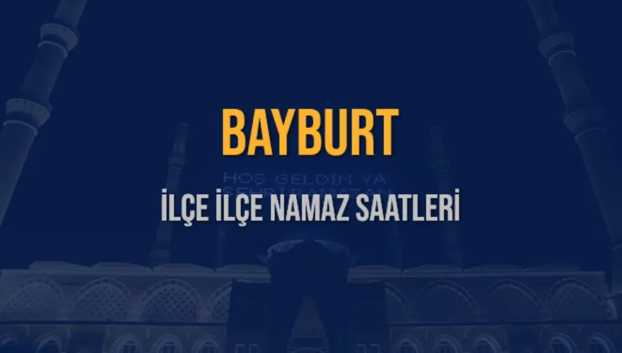 İLÇE  İLÇE BAYBURT NAMAZ SAATLERİ 5