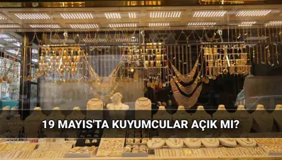 Kuyumcular 19 Mayıs Pazartesi açık mı? Bugün kuyumcular çalışıyor mu, kapalı mı?