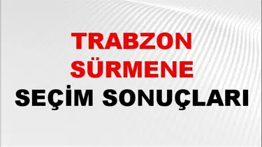 Trabzon SÜRMENE Seçim Sonuçları 2024 Canlı: 31 Mart 2024 Türkiye SÜRMENE Yerel Seçim Sonucu ve YSK Oy Sonuçları Son Dakika