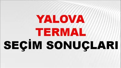Yalova TERMAL Seçim Sonuçları 2024 Canlı: 31 Mart 2024 Türkiye TERMAL Yerel Seçim Sonucu ve YSK Oy Sonuçları Son Dakika