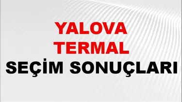 Yalova TERMAL Seçim Sonuçları 2024 Canlı: 31 Mart 2024 Türkiye TERMAL Yerel Seçim Sonucu ve YSK Oy Sonuçları Son Dakika