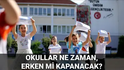 Okulların kapanış tarihi 2025: Okullar ne zaman kapanacak, erken kapanacak mı? Yaz tatili bu yıl erken mi başlayacak?