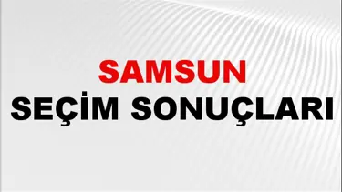 Samsun Seçim Sonuçları 2024: Samsun Belediye Seçim Sonuçlarını Kim Kazandı? Samsun İlçe İlçe Yerel Seçim Sonuçları