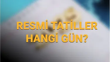 Resmi tatil günleri 2026: Resmi tatiller bu yıl ne zaman, hangi güne denk geliyor?