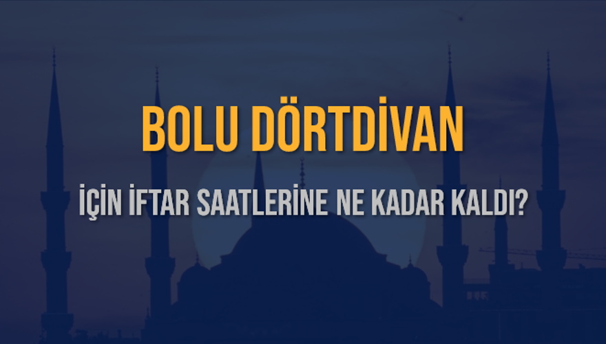 BOLU DÖRTDİVAN İÇİN İFTAR SAATLERİNE NE KADAR KALDI? 1
