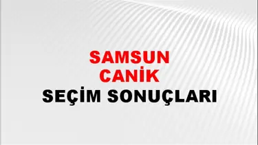 Samsun CANİK Seçim Sonuçları - 28 Mayıs 2023 Türkiye Cumhurbaşkanlığı Samsun CANİK Seçim Sonucu ve Oy Sonuçları