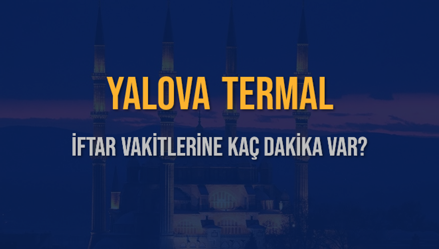 YALOVA TERMAL İFTAR VAKİTLERİNE KAÇ DAKİKA VAR? 2