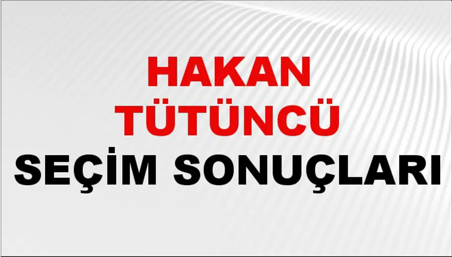Hakan Tütüncü Seçim Sonuçları - 31 Mart 2024 Yerel Seçim Sonuçları Hakan Tütüncü Seçim Sonuçları - 31 Mart 2024 Yerel Seçim Sonuçları