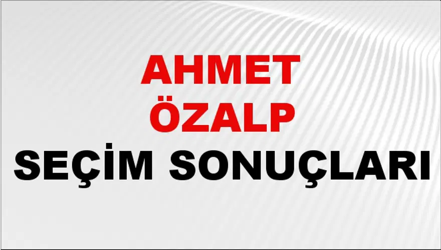 Ahmet Özalp Seçim Sonuçları - 31 Mart 2024 Yerel Seçim Sonuçları Ahmet Özalp Seçim Sonuçları - 31 Mart 2024 Yerel Seçim Sonuçları