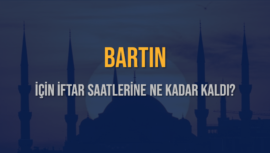 BARTIN İÇİN İFTAR SAATLERİNE NE KADAR KALDI? 1