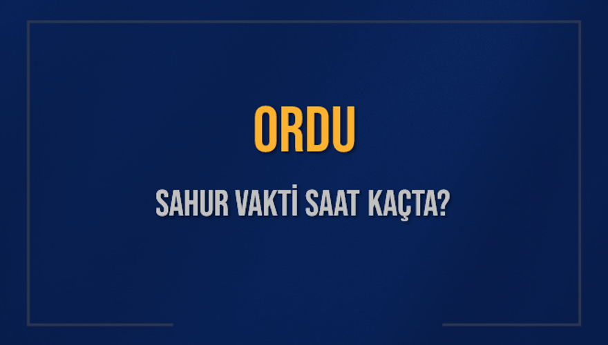 ORDU SAHUR VAKTİ SAAT KAÇTA? 