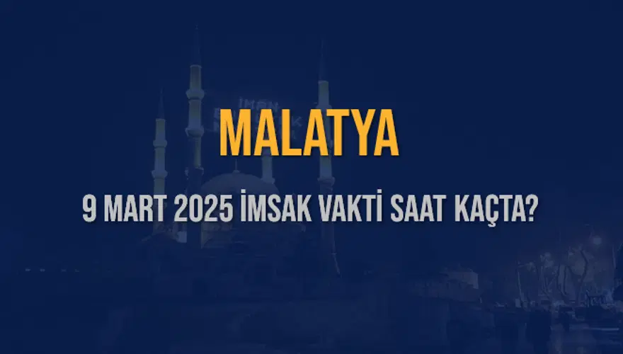 9 Mart 2025 MALATYA İMSAK VAKTİ SAAT KAÇTA? 3