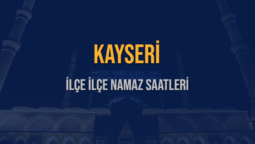 İLÇE  İLÇE KAYSERİ NAMAZ SAATLERİ 5