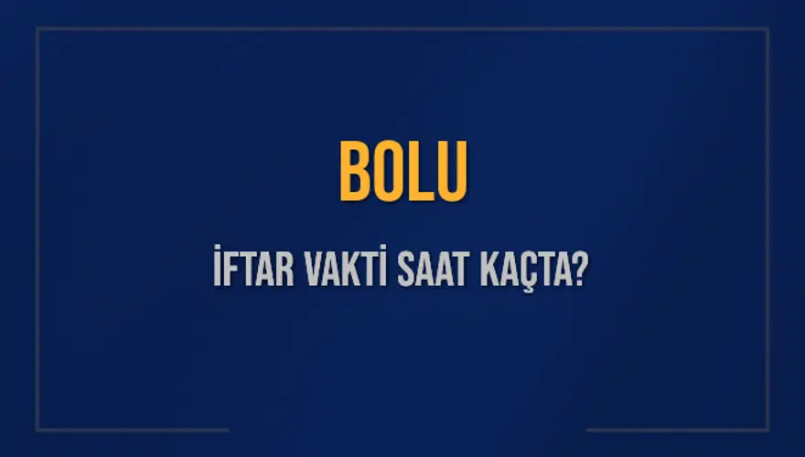 BOLU İFTAR VAKTİ SAAT KAÇTA? 