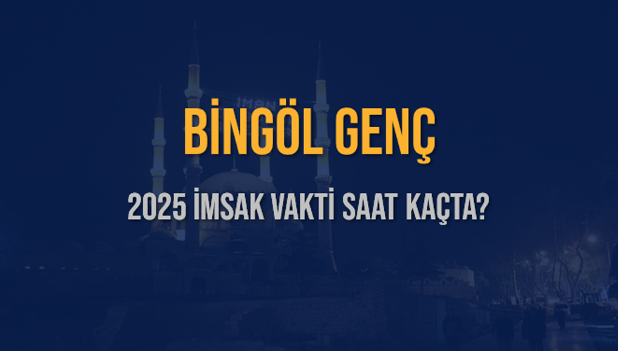 2025 BİNGÖL GENÇ İMSAK VAKTİ SAAT KAÇTA? 3
