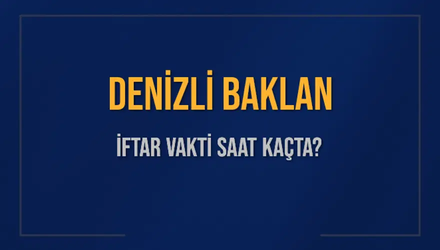 DENİZLİ BAKLAN İFTAR VAKTİ SAAT KAÇTA? 