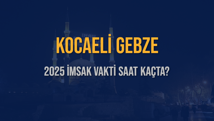 2025 KOCAELİ GEBZE İMSAK VAKTİ SAAT KAÇTA? 3