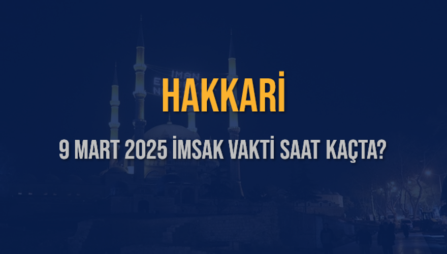9 Mart 2025 HAKKARİ İMSAK VAKTİ SAAT KAÇTA? 3