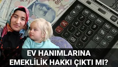 Ev hanımlarına emeklilik hakkı 2025: Ev hanımlarına emeklilik hakkı ne zaman çıkacak, Meclis'e sunuldu mu?
