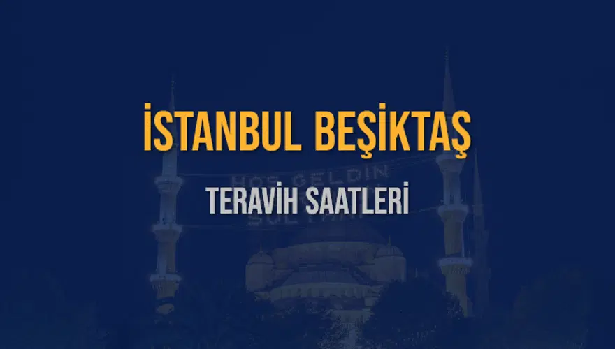 İSTANBUL BEŞİKTAŞ TERAVİH SAATLERİ 5 İSTANBUL BEŞİKTAŞ TERAVİH SAATLERİ 5