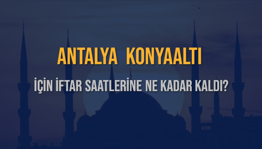 ANTALYA KONYAALTI İÇİN İFTAR SAATLERİNE NE KADAR KALDI? 1
