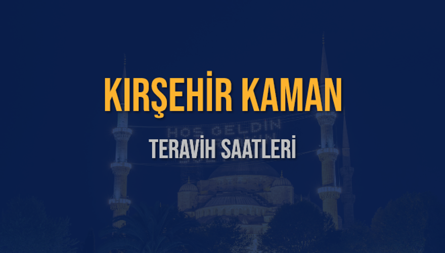 KIRŞEHİR KAMAN TERAVİH SAATLERİ 5