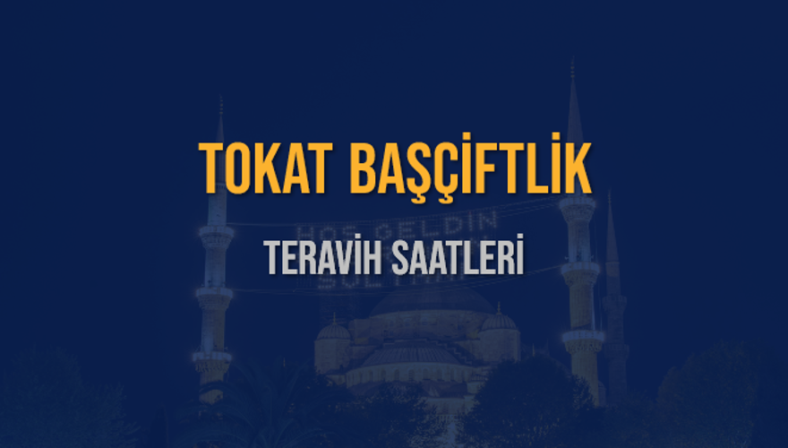 TOKAT BAŞÇİFTLİK TERAVİH SAATLERİ 5