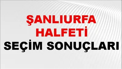 Şanlıurfa HALFETİ Seçim Sonuçları 2024 Canlı: 31 Mart 2024 Türkiye HALFETİ Yerel Seçim Sonucu ve YSK Oy Sonuçları Son Dakika