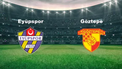 Eyüpspor - Göztepe Maçı Ne Zaman? Eyüpspor - Göztepe Maçı Hangi Kanalda Canlı Yayınlanacak?