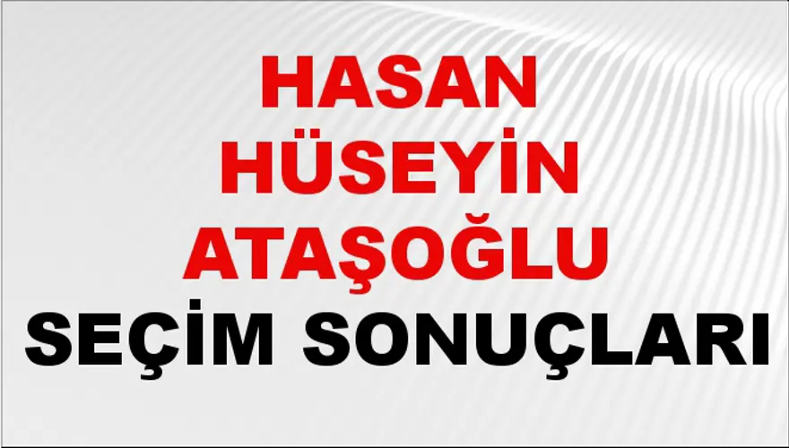 Hasan Hüseyin Ataşoğlu Seçim Sonuçları - 31 Mart 2024 Yerel Seçim Sonuçları Hasan Hüseyin Ataşoğlu Seçim Sonuçları - 31 Mart 2024 Yerel Seçim Sonuçları