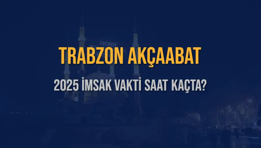 2025 TRABZON AKÇAABAT İMSAK VAKTİ SAAT KAÇTA? 3 2025 TRABZON AKÇAABAT İMSAK VAKTİ SAAT KAÇTA? 3