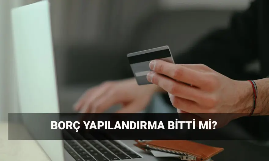 Borç yapılandırma bitti mi? Kredi kartı ve ihtiyaç kredisi borcu yapılandırma nasıl yapılır? 