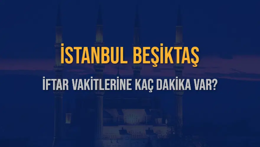 İSTANBUL BEŞİKTAŞ İFTAR VAKİTLERİNE KAÇ DAKİKA VAR? 2 İSTANBUL BEŞİKTAŞ İFTAR VAKİTLERİNE KAÇ DAKİKA VAR? 2